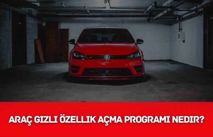 Araç Gizli Özellik Açma Programı Nedir - 2026